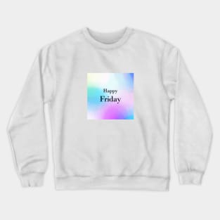 Happy friday Crewneck Sweatshirt